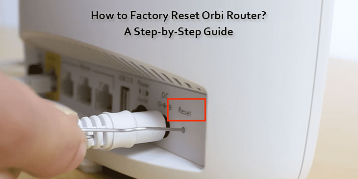 How to Factory Reset Orbi Router? A Step-by-Step Guide