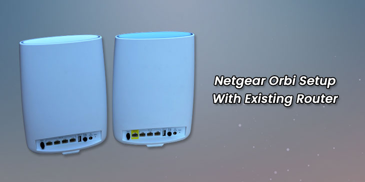 Netgear Orbi Setup With Existing Router