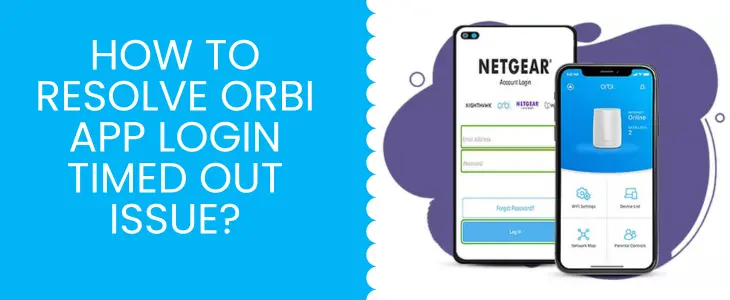 How To Resolve Orbi App Login Timed Out Issue?
