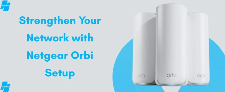 Strengthen Your Network with Netgear Orbi Setup