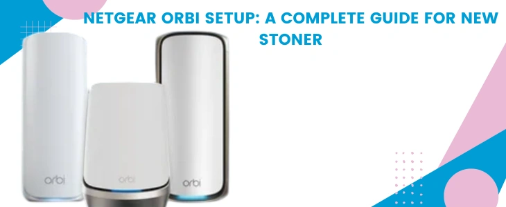 Netgear Orbi Setup: A Complete Guide For New Stoner